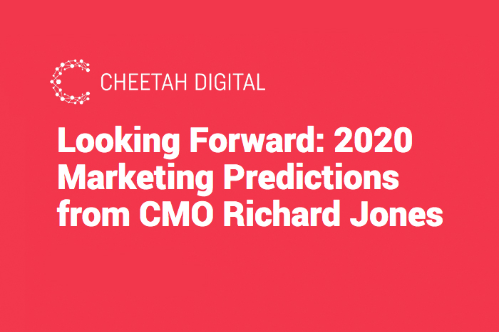 Looking Forward: 2020 Marketing Predictions from CMO Richard Jones