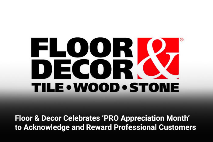 Floor & Decor Celebrates ‘PRO Appreciation Month’ to Acknowledge and Reward Professional Customers 