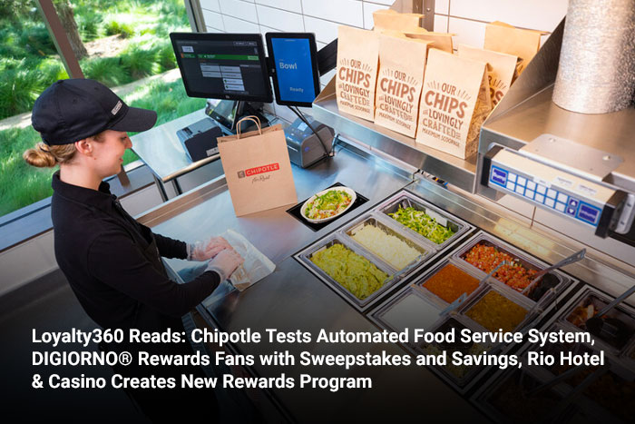 Loyalty360 Reads: Chipotle Tests Automated Food Service System, DIGIORNO® Rewards Fans with Sweepstakes and Savings, Rio Hotel & Casino Creates New Rewards Program  