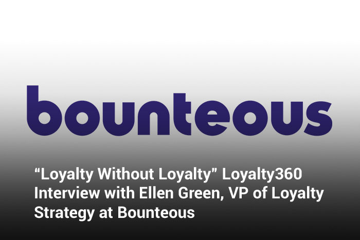 “Loyalty Without Loyalty” Loyalty360 Interview with Ellen Green, VP of Loyalty Strategy at Bounteous