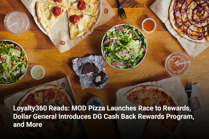 Loyalty360 Reads: MOD Pizza Launches Race to Rewards, Dollar General Introduces DG Cash Back Rewards Program, and More 