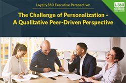 Loyalty360 Executive Perspective: The Challenge of Personalization - A Qualitative Peer-Driven Perspective